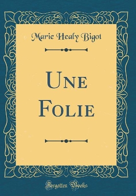 Book cover for Une Folie (Classic Reprint)