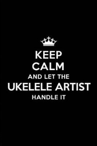 Cover of Keep Calm and Let the Ukelele Artist Handle It