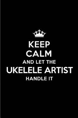 Book cover for Keep Calm and Let the Ukelele Artist Handle It