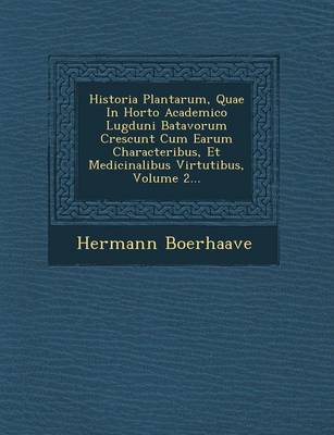 Book cover for Historia Plantarum, Quae in Horto Academico Lugduni Batavorum Crescunt Cum Earum Characteribus, Et Medicinalibus Virtutibus, Volume 2...