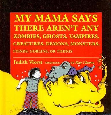 Book cover for My Mama Says There Aren't Any Zombies, Ghosts, Vampires, Demons, Monsters, Fiends, Goblins, or Things