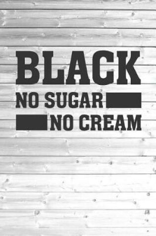 Cover of Black - No Sugar No Cream - Coffee Lovers Journal