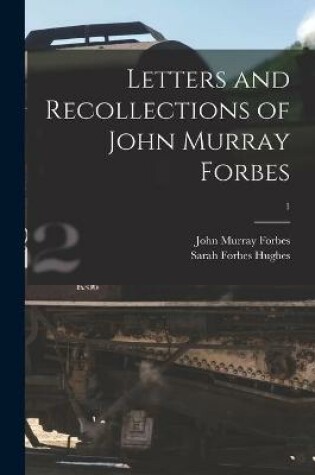 Cover of Letters and Recollections of John Murray Forbes; 1