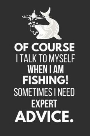 Cover of Of Course I Talk to Myself When I Am Fishing