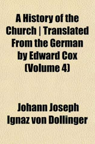Cover of A History of the Church - Translated from the German by Edward Cox (Volume 4)