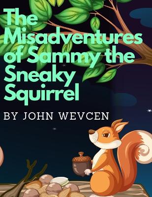 Book cover for The Misadventures of Sammy the Sneaky Squirrel