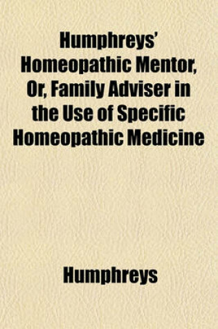 Cover of Humphreys' Homeopathic Mentor, Or, Family Adviser in the Use of Specific Homeopathic Medicine