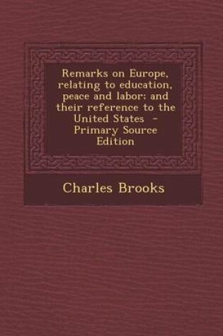 Cover of Remarks on Europe, Relating to Education, Peace and Labor; And Their Reference to the United States - Primary Source Edition