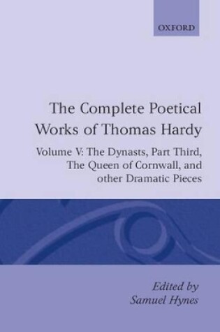 Cover of The Complete Poetical Works of Thomas Hardy: Volume V: The Dynasts, Part Third; The Famous Tragedy of the Queen of Cornwall; The Play of 'Saint George'; 'O Jan, O Jan, O Jan'