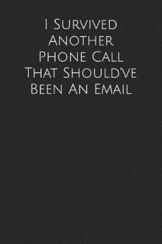 Cover of I Survived Another Phone Call That Should've Been an Email