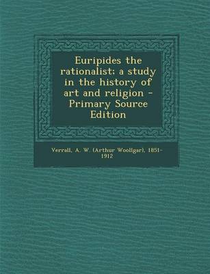 Book cover for Euripides the Rationalist; A Study in the History of Art and Religion - Primary Source Edition