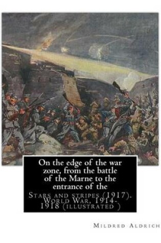 Cover of On the edge of the war zone, from the battle of the Marne to the entrance of the