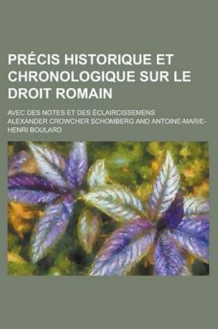 Cover of Precis Historique Et Chronologique Sur Le Droit Romain; Avec Des Notes Et Des Eclaircissemens