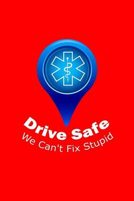 Book cover for Drive Safe We Can't Fix Stupid