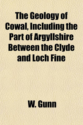 Book cover for The Geology of Cowal, Including the Part of Argyllshire Between the Clyde and Loch Fine