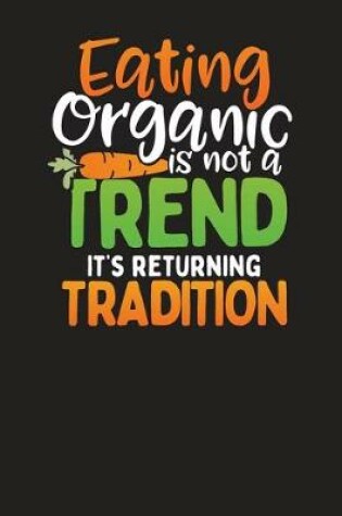 Cover of Eating Organic Is Not A Trend It's Returning Tradition