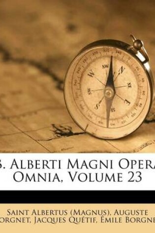 Cover of B. Alberti Magni Opera Omnia, Volume 23