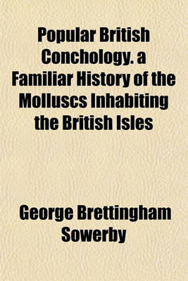 Book cover for Popular British Conchology. a Familiar History of the Molluscs Inhabiting the British Isles