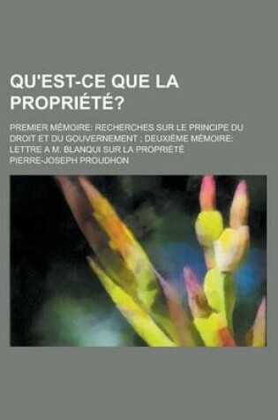 Cover of Qu'est-Ce Que La Propriete?; Premier Memoire