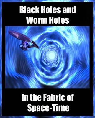 Book cover for Worm Holes and Black Holes in the Fabric of Space Time