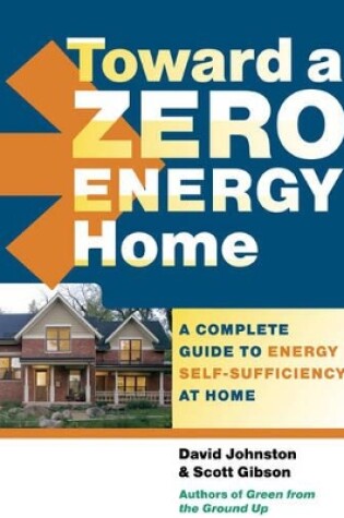 Cover of Toward a Zero Energy Home: A Complete Guide to Energy Self-Sufficiency at Home
