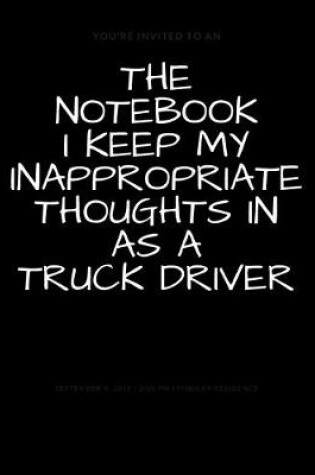 Cover of The Notebook I Keep My Inappropriate Thoughts In As A Truck Driver