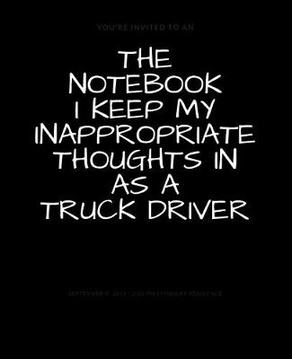 Book cover for The Notebook I Keep My Inappropriate Thoughts In As A Truck Driver