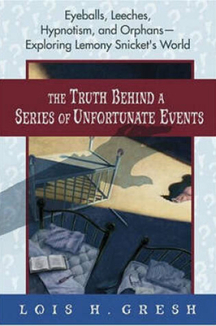 Cover of The Truth Behind a Series of Unfortunate Events