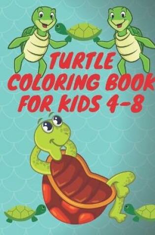 Cover of Turtle Coloring Book For Kids 4-8