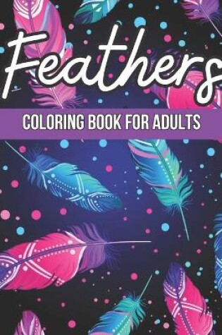 Cover of Feathers Coloring Book for Adults