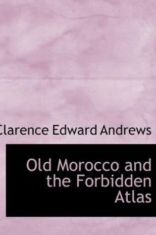 Cover of Old Morocco and the Forbidden Atlas