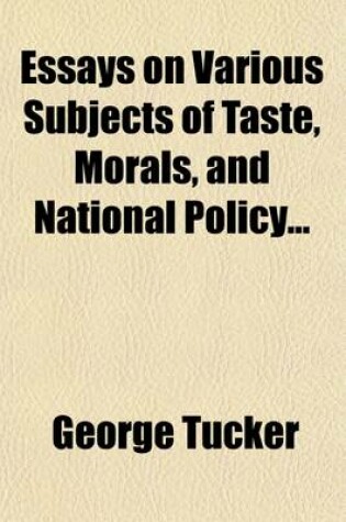Cover of Essays on Various Subjects of Taste, Morals, and National Policy