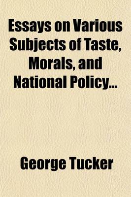 Book cover for Essays on Various Subjects of Taste, Morals, and National Policy