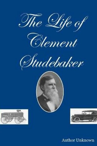 Cover of The Life of Clement Studebaker