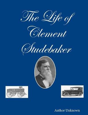 Book cover for The Life of Clement Studebaker