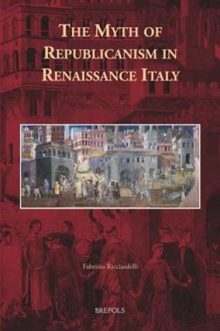 Cover of The Myth of Republicanism in Renaissance Italy