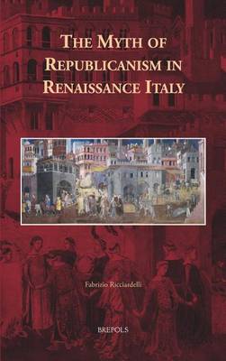 Book cover for The Myth of Republicanism in Renaissance Italy