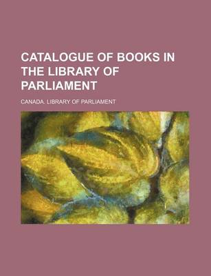 Book cover for Catalogue of Books in the Library of Parliament