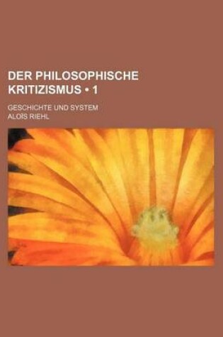 Cover of Der Philosophische Kritizismus (1); Geschichte Und System