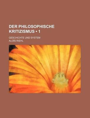 Book cover for Der Philosophische Kritizismus (1); Geschichte Und System