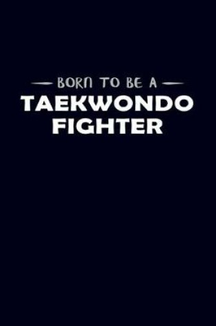Cover of Born To Be A Taekwondo Fighter