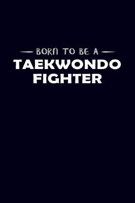 Book cover for Born To Be A Taekwondo Fighter