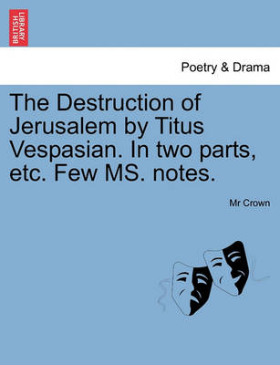 Book cover for The Destruction of Jerusalem by Titus Vespasian. in Two Parts, Etc. Few Ms. Notes.