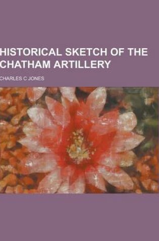 Cover of Historical Sketch of the Chatham Artillery