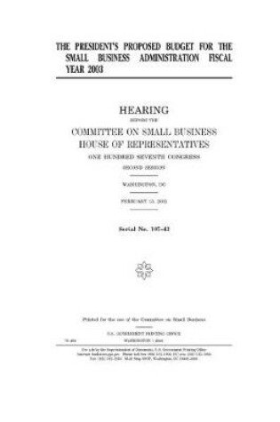 Cover of The president's proposed budget for the Small Business Administration fiscal year 2003
