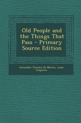 Cover of Old People and the Things That Pass - Primary Source Edition