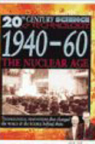 Cover of 20th Century Science: 1940-60 The Nuclear Age (Cased)