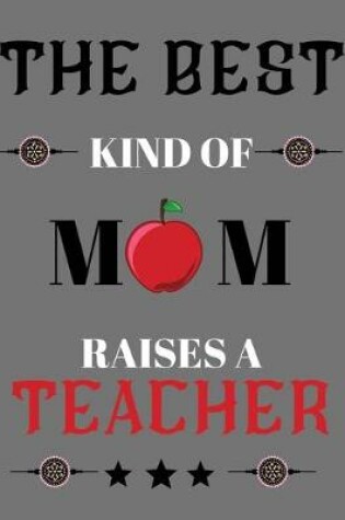 Cover of The best kind of mom raises a teacher