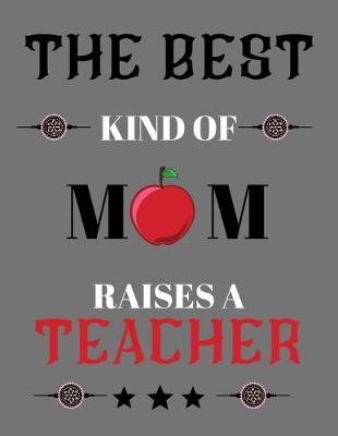 Book cover for The best kind of mom raises a teacher