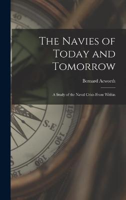 Book cover for The Navies of Today and Tomorrow; a Study of the Naval Crisis From Within